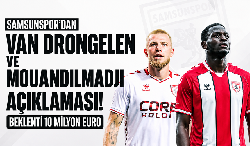 Samsunspor’dan Van Drongelen ve Mouandilmadji açıklaması! Beklenti 10 milyon euro