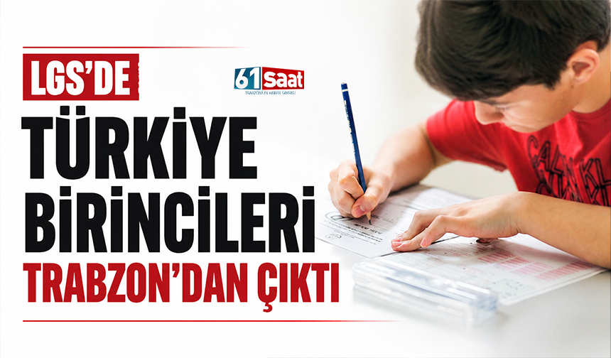 LGS'de Türkiye birincileri Trabzon'dan çıktı