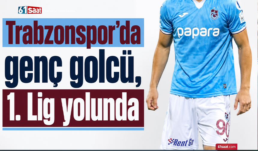 Trabzonspor’da genç golcü, 1. Lig yolunda