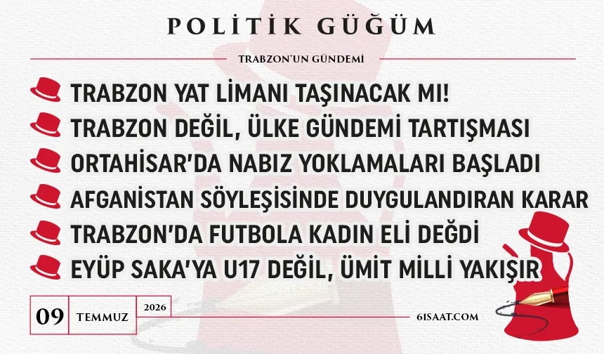 Politik Güğüm - 09 Temmuz 2026