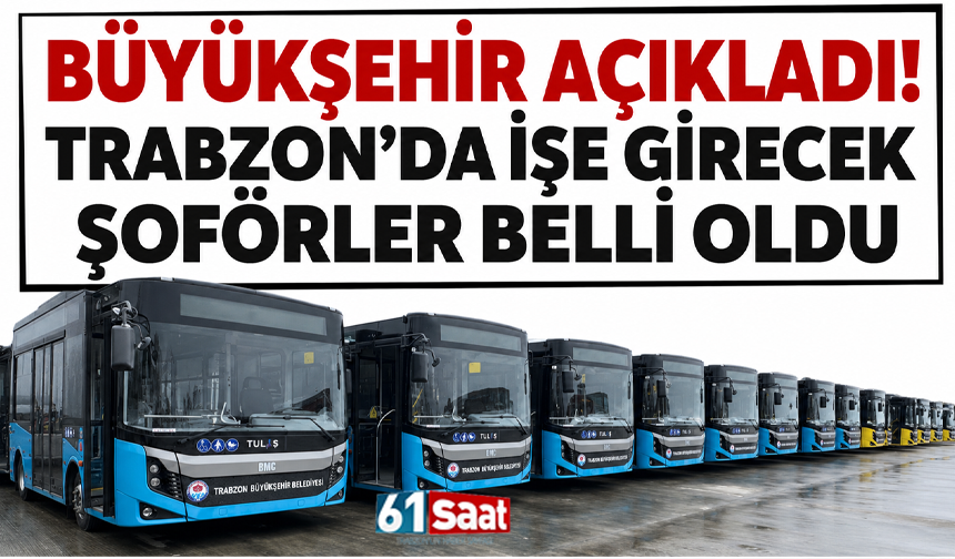 Büyükşehir açıkladı! Trabzon’da işe girecek şoförler belli oldu