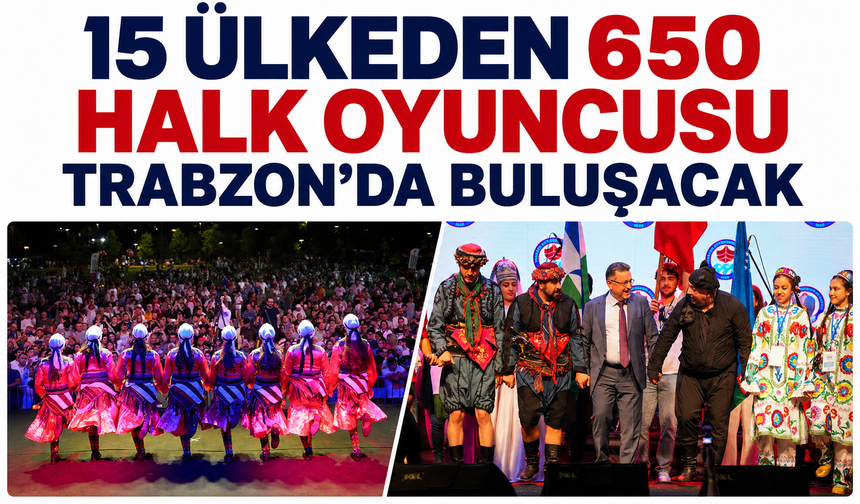 15 ülkeden 650 halk oyuncusu Trabzon’da buluşacak