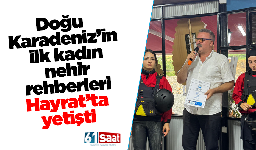 Doğu Karadeniz’in ilk kadın nehir rehberleri Hayrat’ta yetişti