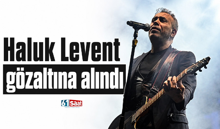 Haluk Levent gözaltına alındı