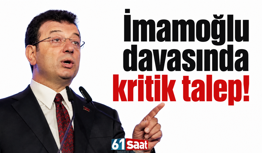 İmamoğlu davasında kritik talep!
