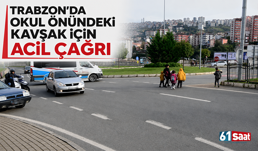 Trabzon'da Okul Önündeki Kavşak İçin Acil Çağrı