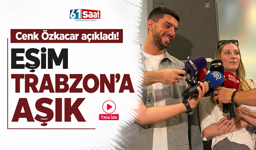 Cenk Özkacar açıkladı! Eşim Trabzon’a aşık