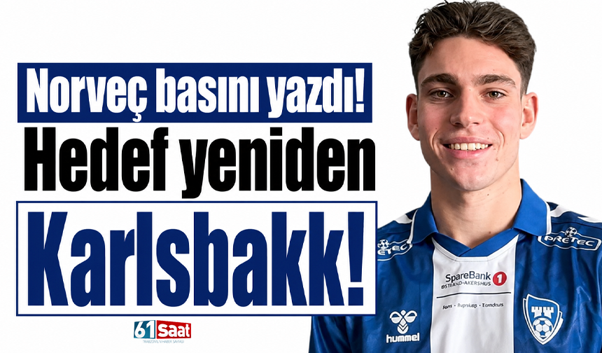 Norveç basını yazdı! Hedef yeniden Karlsbakk!