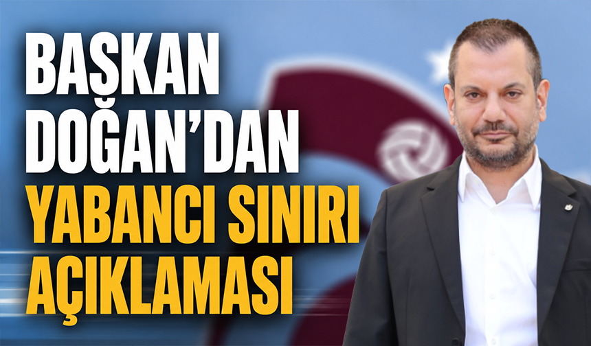 Başkan Doğan'dan yabancı sınırı açıklaması
