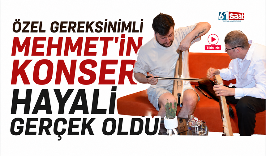 Özel gereksinimli Mehmet'in konser hayali gerçek oldu