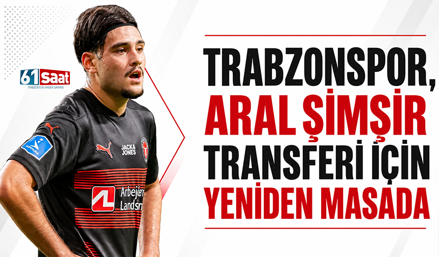 Trabzonspor, Aral Şimşir transferi için yeniden masada
