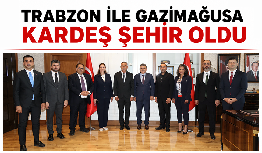 Trabzon ile Gazimağusa kardeş şehir oldu