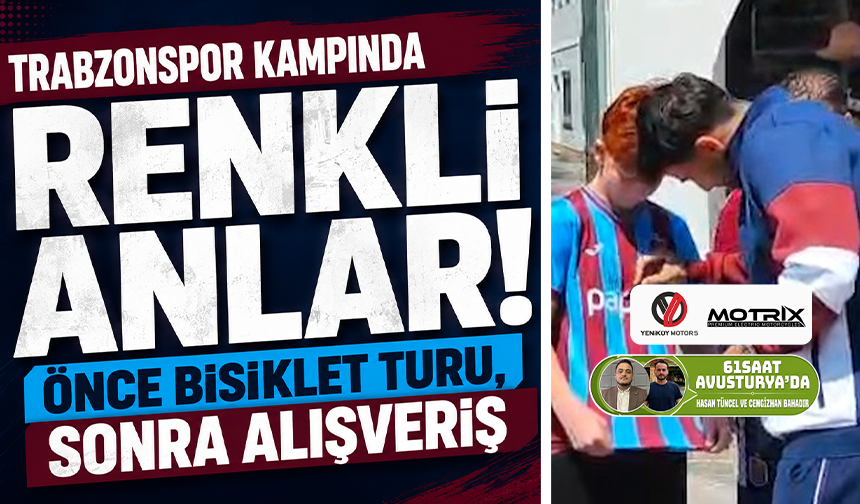 Trabzonspor kampında renkli anlar! Önce bisiklet turu, sonra alışveriş