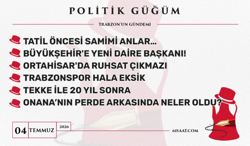 Politik Güğüm - 4 Temmuz 2026