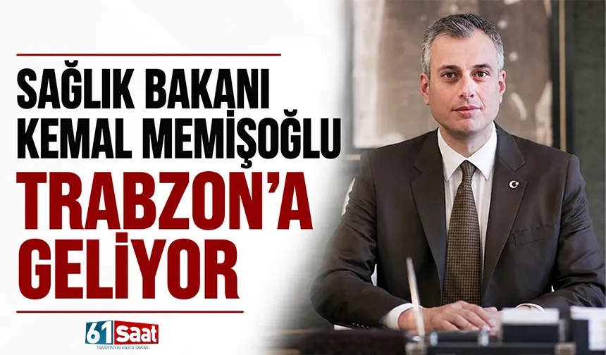 Sağlık Bakanı Kemal Memişoğlu Trabzon’a geliyor