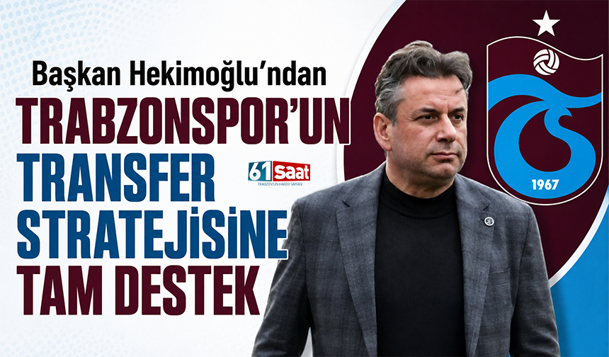 Hekimoğlu’ndan Trabzonspor’un transfer stratejisine tam destek