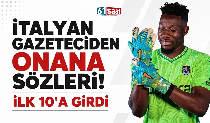 İtalyan gazeteciden Onana sözleri! İlk 10’a girdi
