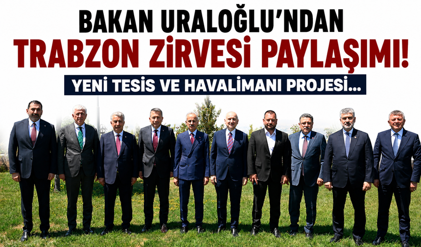 Bakan Uraloğlu’ndan Trabzon zirvesi paylaşımı! Yeni tesis ve havalimanı projesi...