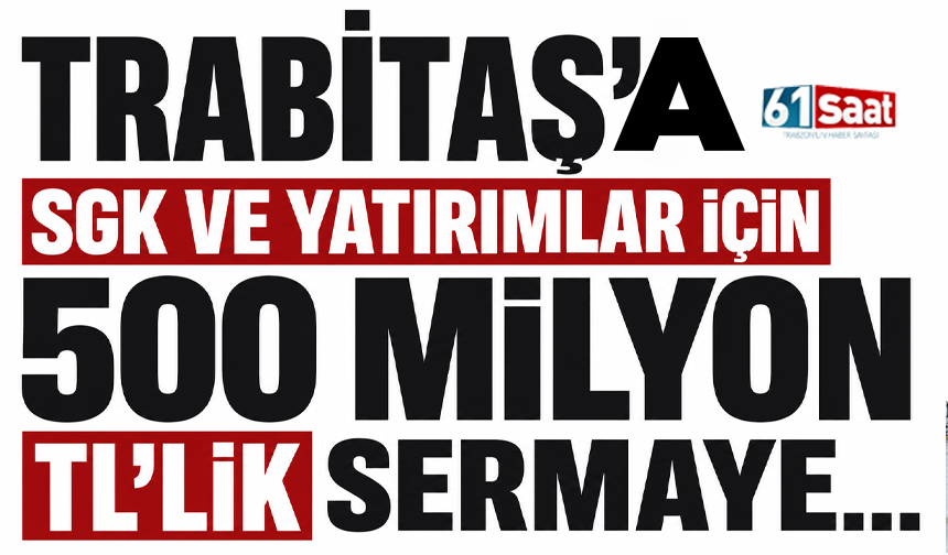 TRABİTAŞ’a SGK ve yatırımlar için 500 milyon TL’lik sermaye…