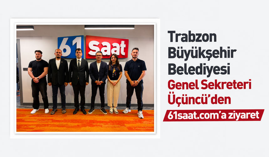 Trabzon Büyükşehir Belediyesi Genel Sekreteri Üçüncü’den 61saat.com’a ziyaret