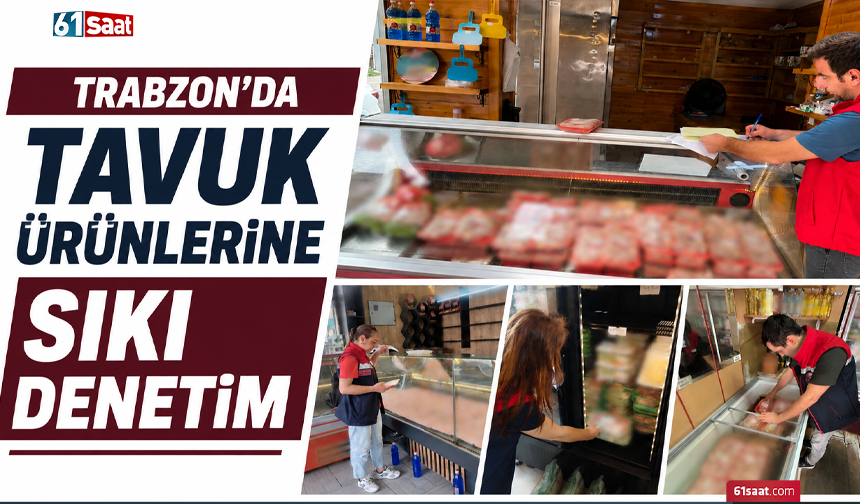 Trabzon’da tavuk ürünlerine sıkı denetim