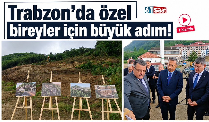 Trabzon’da özel bireyler için büyük adım!