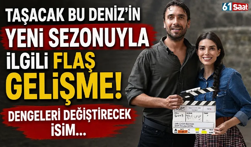 Taşacak Bu Deniz'in yeni sezonuyla ilgili flaş gelişme! Dengeleri değiştirecek isim...