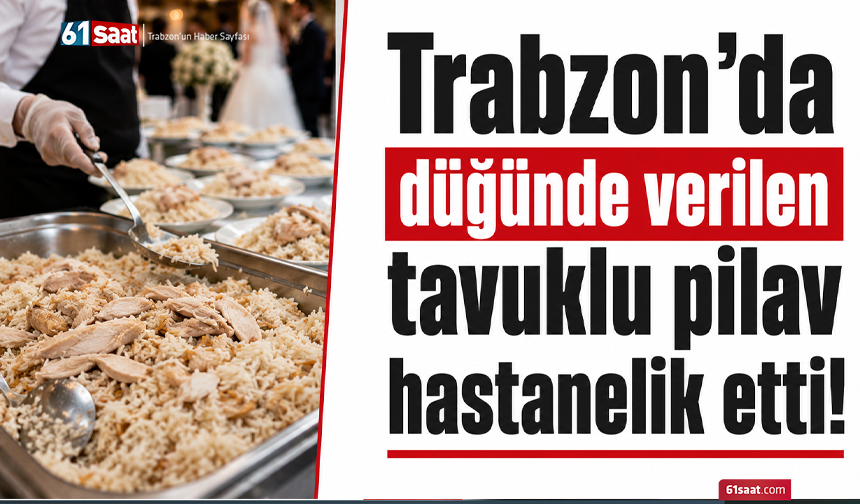 Trabzon’da düğünde verilen tavuklu pilav hastanelik etti!