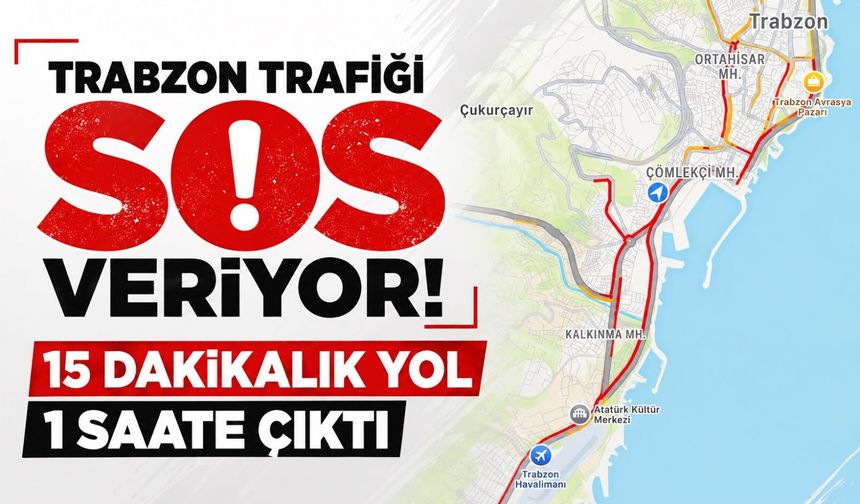 Trabzon trafiği SOS veriyor! 15 dakikalık yol 1 saate çıktı
