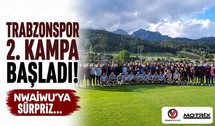 Trabzonspor 2. kampa başladı! Nwaiwu'ya sürpriz...