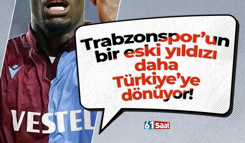 Trabzonspor’un bir eski yıldızı daha Türkiye’ye dönüyor!