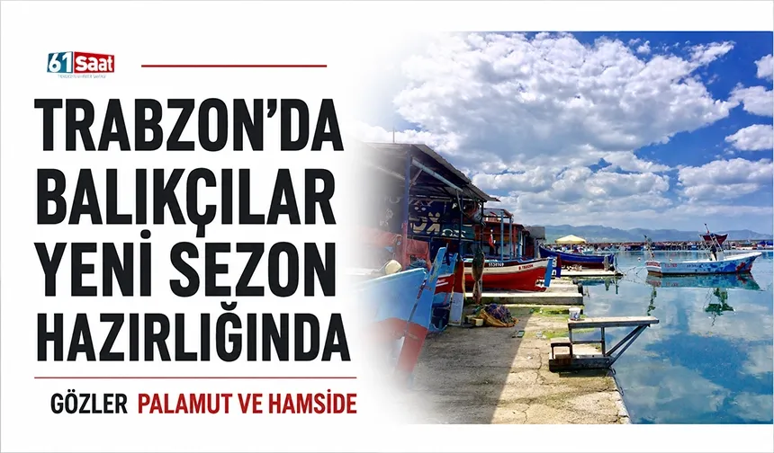 Trabzon'da balıkçılar yeni sezon hazırlığında: Gözler palamut ve hamside
