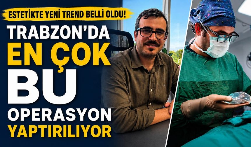 Estetikte yeni trend belli oldu! Trabzon'da en çok bu operasyon yaptırılıyor