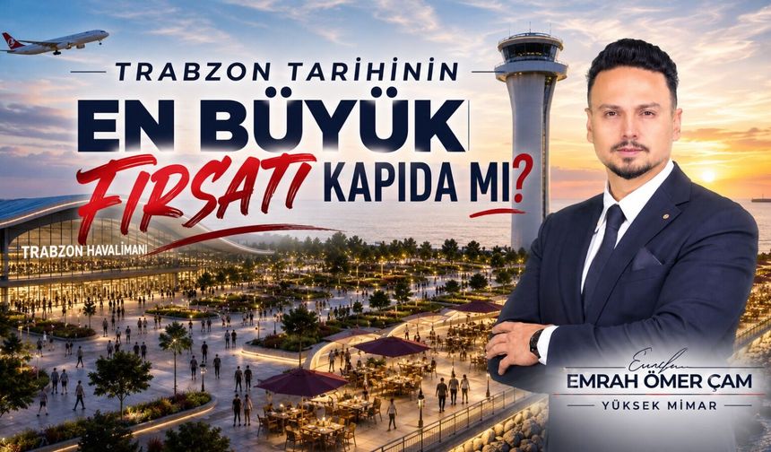 Trabzon Tarihinin En Büyük Fırsatı Kapıda mı?