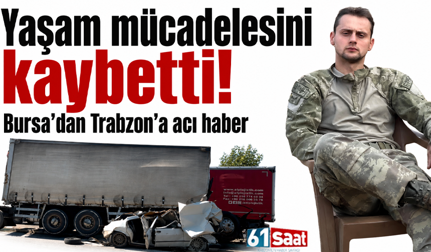 Yaşam mücadelesini kaybetti! Bursa’dan Trabzon’a acı haber