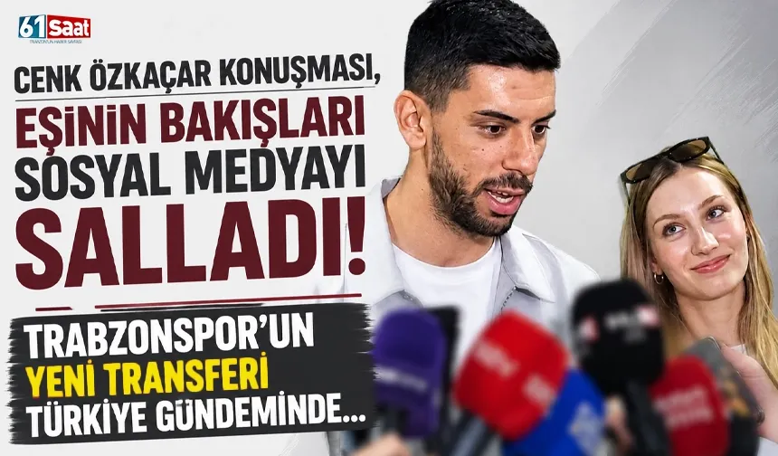 Trabzonspor'un yeni stoperinin açıklamaları, eşinin ise bakışları gündem oldu