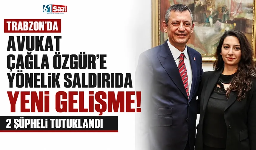 Trabzon'da Avukat Çağla Özgür'e yönelik saldırıda yeni gelişme! 2 şüpheli tutuklandı
