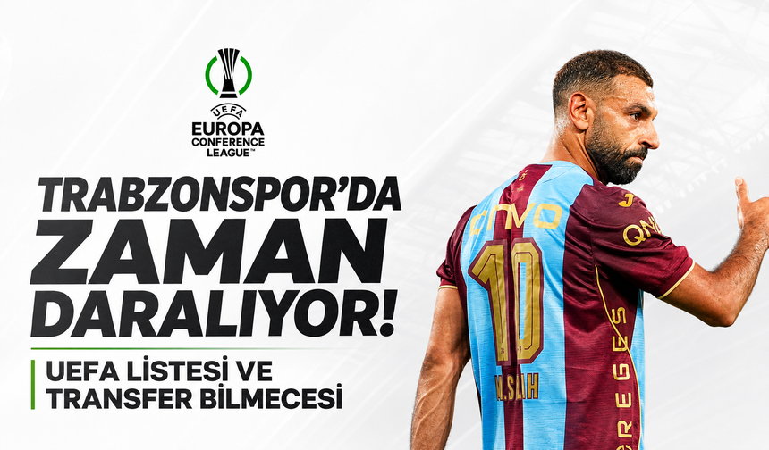 Trabzonspor'da zaman daralıyor! Uefa listesi ve transfer bilmecesi
