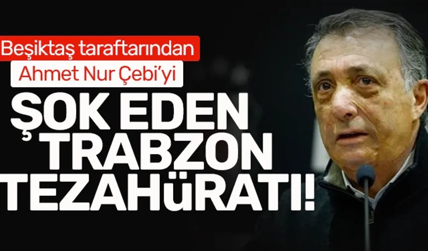 Beşiktaş Başkanı Ahmet Nur Çebi'yi şok eden Trabzon tezahüratı!